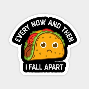 Tacos Tuesday Every Now And Then I Fall Apart Funny Taco Magnet