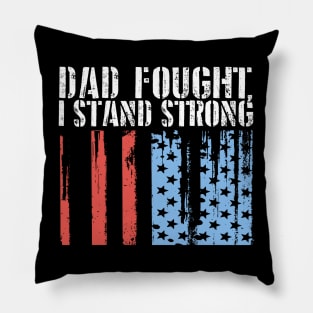 Dad Fought, I Stand Strong Pillow