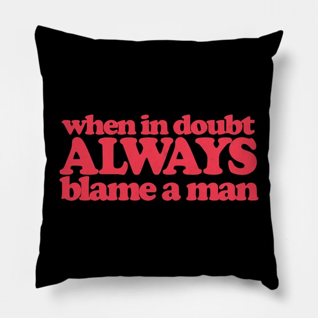 When In Doubt - Always Blame A Man Pillow by DankFutura