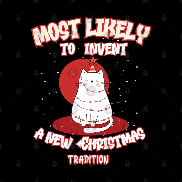 Funny Cat Most Likely To Invent a New Christmas Tradition by Cute Pets Graphically