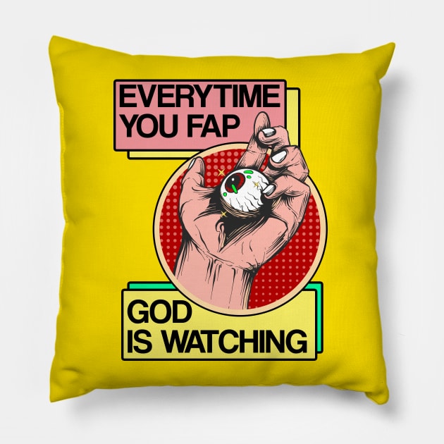 EVERYTIME YOU FAP GOD IS WATCHING Pillow by theanomalius_merch