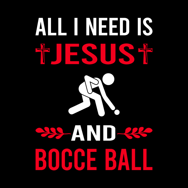 I Need Jesus And Bocce Ball Bocci Boccie by Bourguignon Aror