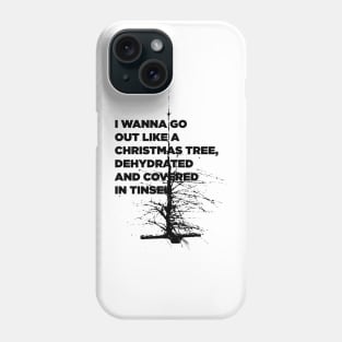 I Wanna Go Out Like A Christmas Tree Phone Case