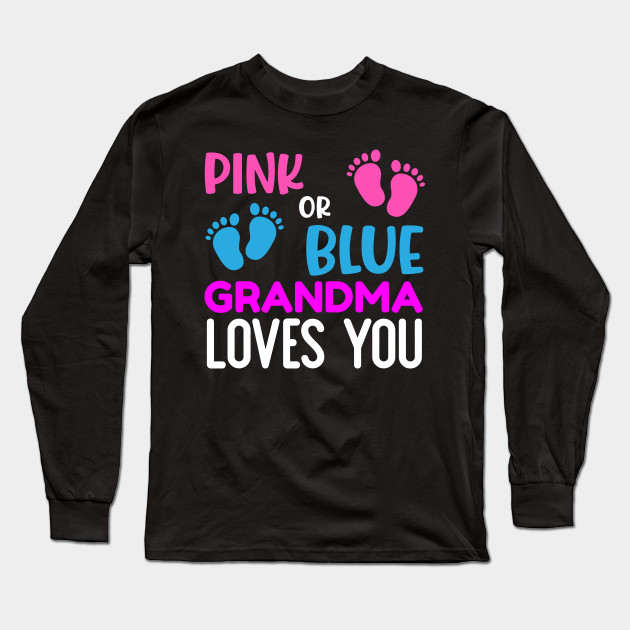 Pink Or Blue Gender Grandparents Reveal Gift For Grandma Gender Reveal For Grandma Long Sleeve T Shirt Teepublic