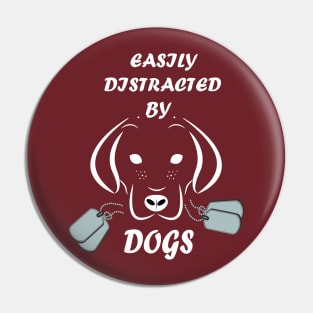 Easily distracted by Dogs dog lovers gift Pin