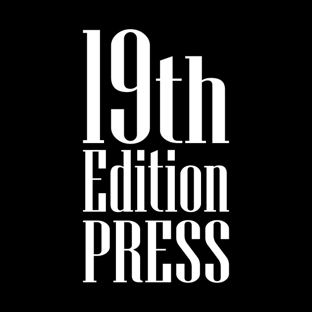 19th Edition Press by 19th Edition