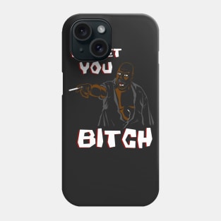 I'll Get You Bitch Phone Case