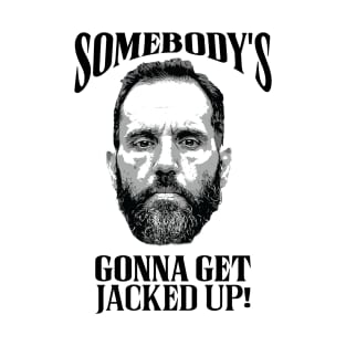 Jack Smith - Somebody's Gonna Get Jacked Up! T-Shirt