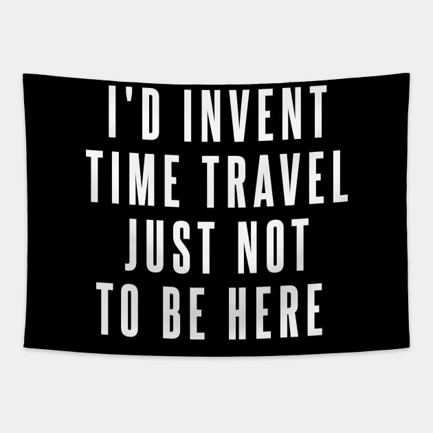 I'd Invent Time Travel Just Not To Be Here Tapestry by extrinsiceye