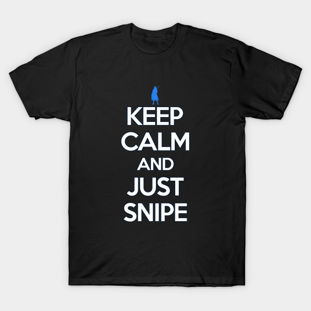 keep calm and just snipe shirt ana t shirt teepublic