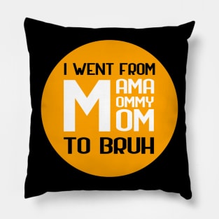 I went from mama to mommy to mom to bruh Pillow