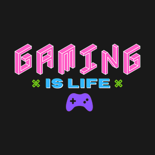 Gaming is Life T-Shirt