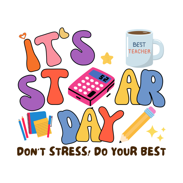 TEST DAY, IT'S STAR DAY DON'T STRESS DO YOUR BEST by TreSiameseTee