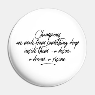 champions are made from something deep inside them a desire a dream a vision Pin