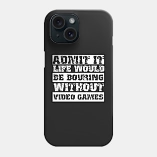 Admit it life would be boring without video games-Funny retro gamer saying Phone Case