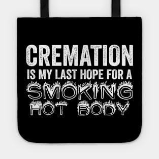 Cremation Is My Last Hope For A Smoking Hot Body Tote