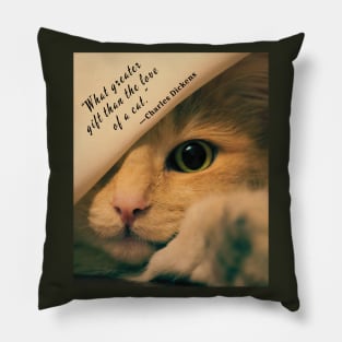 Charles Dickens quote: What greater gift than the love of a cat? Pillow