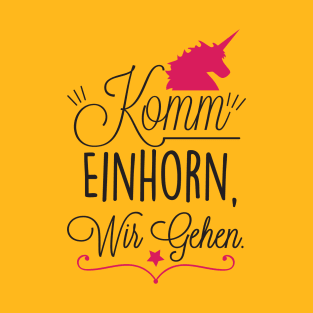 Komm Einhorn, wir gehen T-Shirt