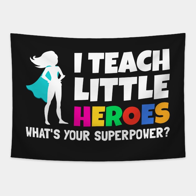 I Teach Little Heroes What's Your Superpower - Back to School Teacher Gift 2021 Tapestry by yass-art