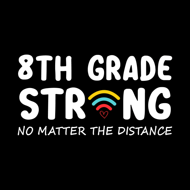 8th Grade Strong No Matter Wifi The Distance Shirt Funny Back To School Gift by Alana Clothing