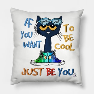 If You Want to Be Cool, Just Be You Pillow