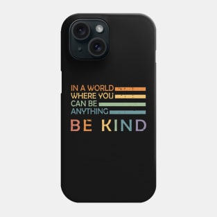 In A World Where You Can Be Anything Be Kind Phone Case