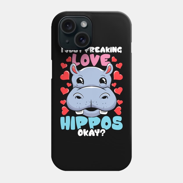 I Just Freaking Love Hippos Okay? Hippo Lover Phone Case by theperfectpresents