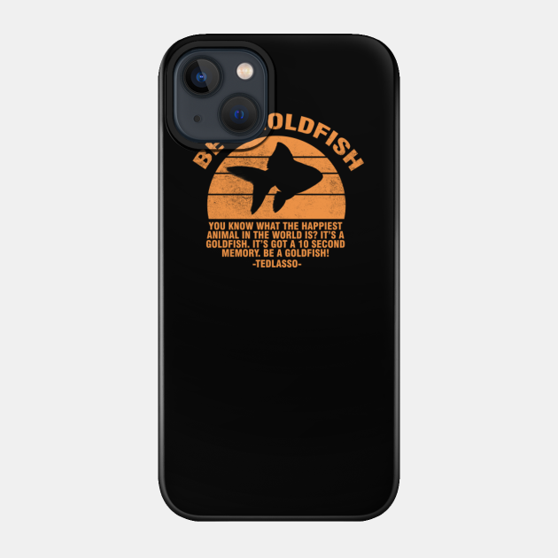 Be A Goldfish Retro - Ted Lasso - Phone Case