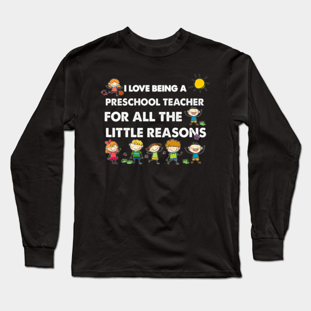I Love Being A Preschool Teacher Shirt Cute Funny Teacher Gift Ideas Long Sleeve T Shirt Teepublic
