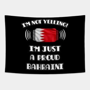 I'm Not Yelling I'm A Proud Bahraini - Gift for Bahraini With Roots From Bahrain Tapestry