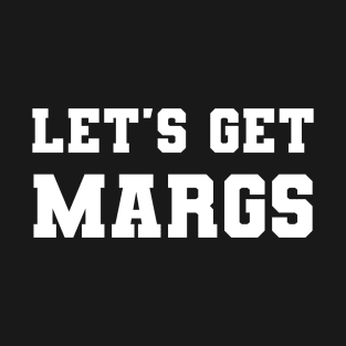 Let's Get Margs T-Shirt