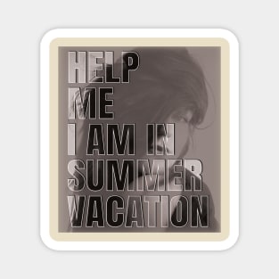 Help me I am in summer vacation Magnet