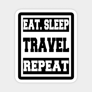 Eat Sleep Travel Repeat Magnet