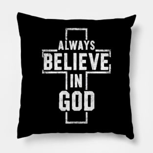 Always Believe in God - Christian Quote Pillow