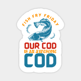 Fish Fry Friday Our Cod Is An Awesome Cod Magnet