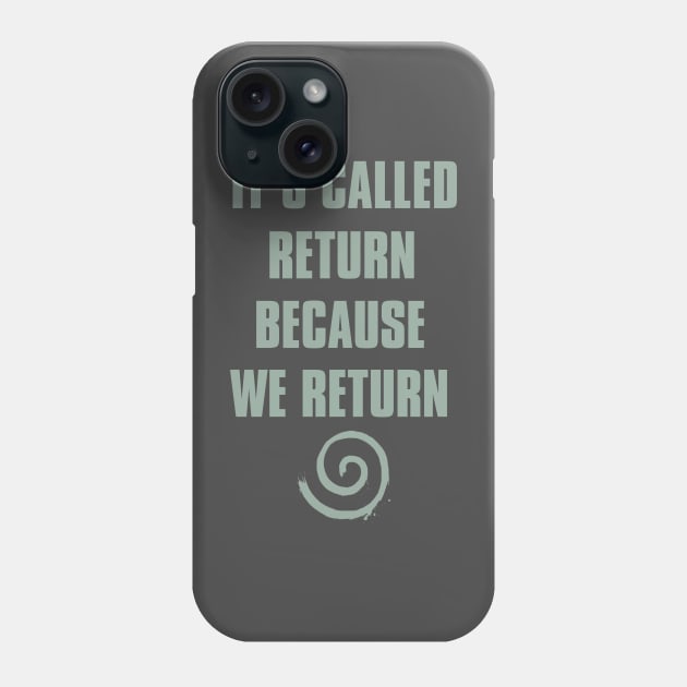 it's called return because we return Phone Case by grinningmasque