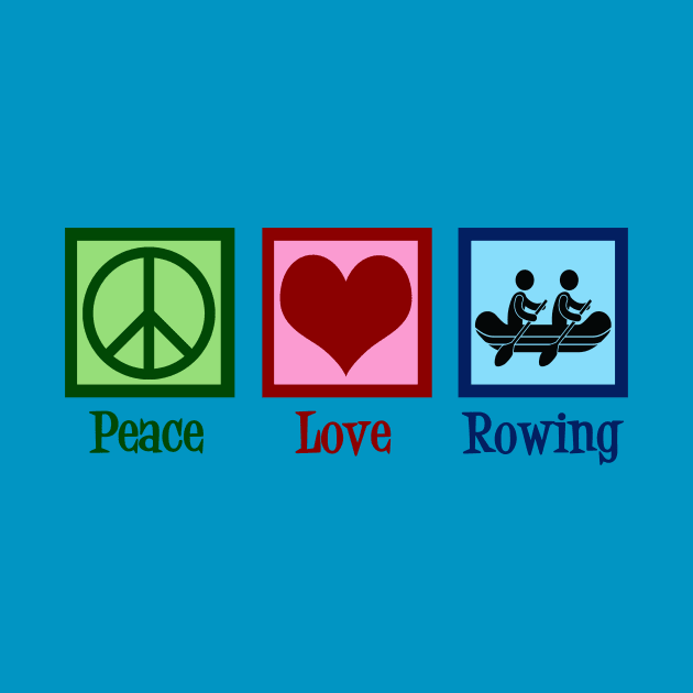 Peace Love Rowing by epiclovedesigns