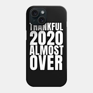 THANKFUL THIS YEAR IS ALMOST OVER Phone Case