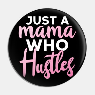 Just A Mama Who Hustles Pin