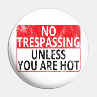 No Trespassing: Unless You Are Hot (Distressed Sign) Pin