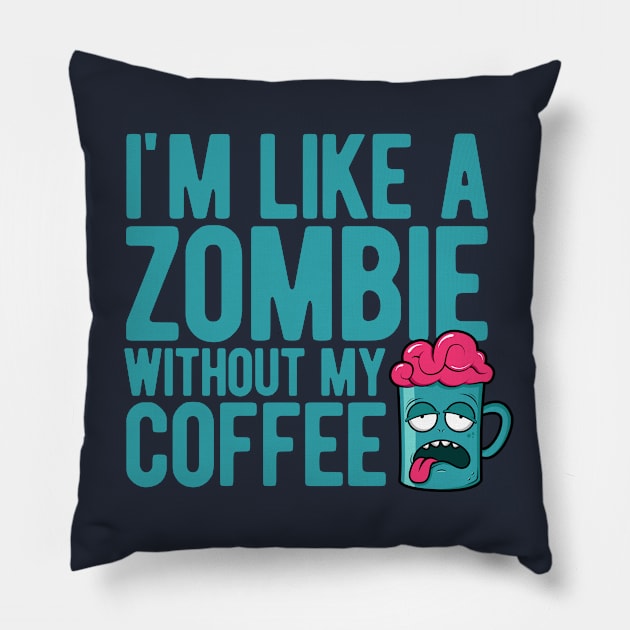 I'm like a zombie without my coffee Pillow by Gman_art