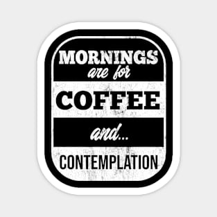 Mornings Are For Coffee & Contemplation Magnet