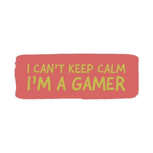 I can’t keep calm im a gamer by GAMINGQUOTES