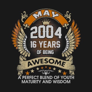 Born In MAY 2004 16 Years Of Being Awesome Birthday T-Shirt