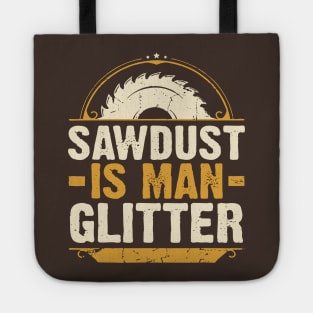 Sawdust Is Man Glitter Woodwork Carpenter Tote