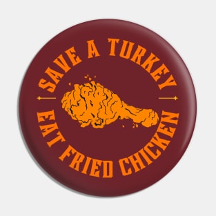 Save a turkey eat fried chicken Pin