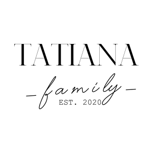 Tatiana Family EST. 2020, Surname, Tatiana T-Shirt