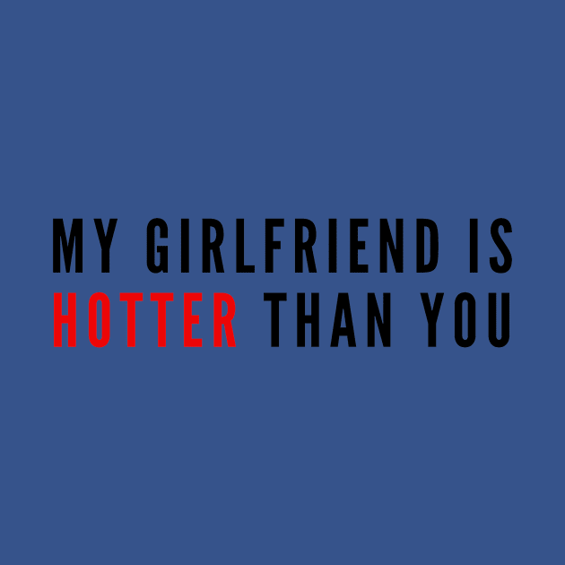 My Girlfriend Is Hotter Than You by 29 hour design