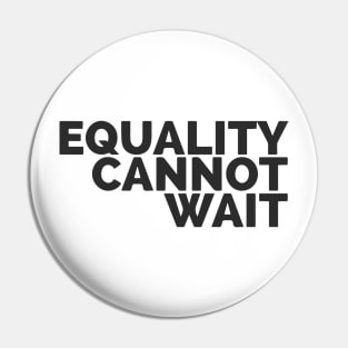 Equality Cannot Wait Pin