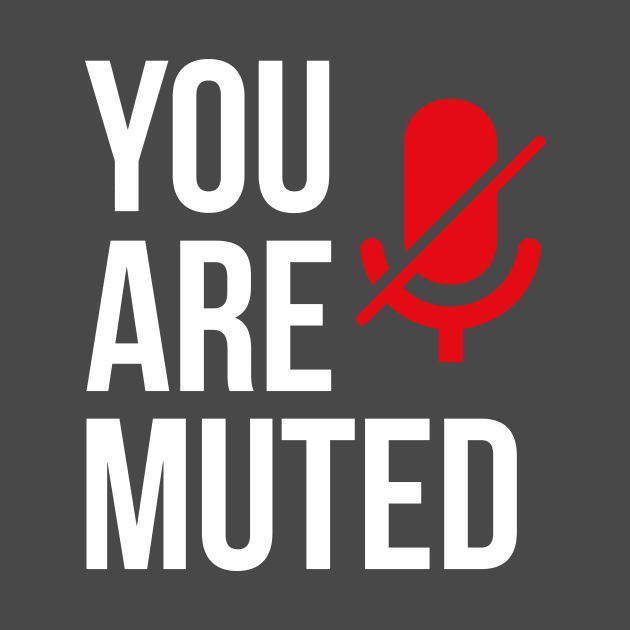 You Are Muted by tjfdesign